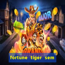 fortune tiger sem deposito minimo